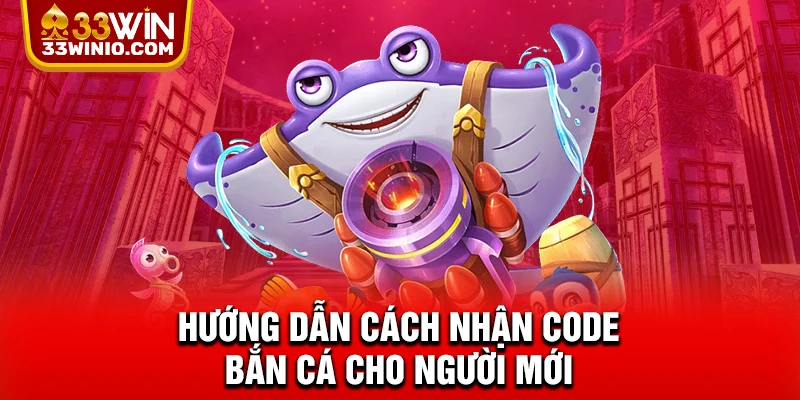 Hướng dẫn cách nhận code bắn cá cho người mới