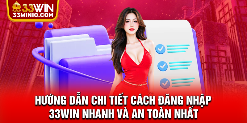 Hướng dẫn chi tiết cách đăng nhập 33WIN nhanh và an toàn nhất
