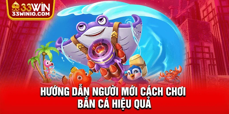 Hướng dẫn người mới cách chơi bắn cá hiệu quả
