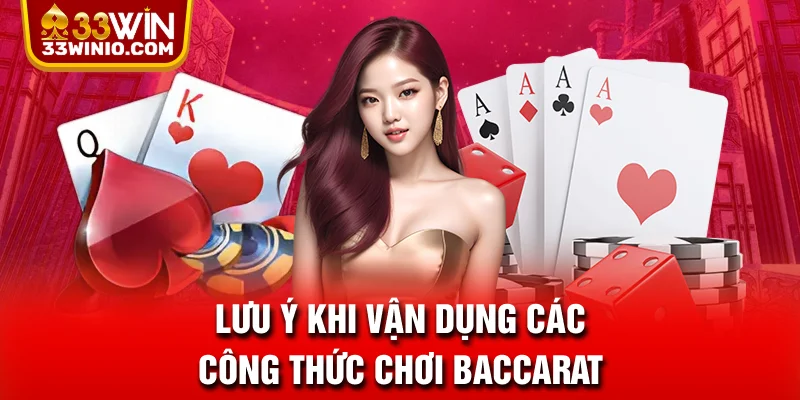 Lưu ý khi vận dụng các công thức chơi Baccarat