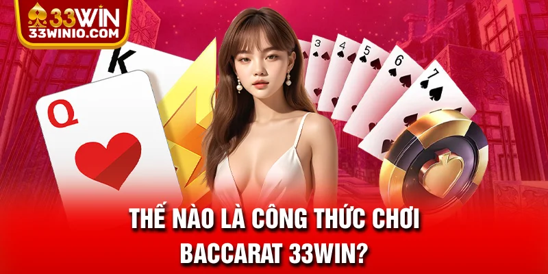Thế nào là công thức chơi Baccarat 33WIN?