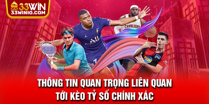 Thông tin quan trọng liên quan tới kèo tỷ số chính xác