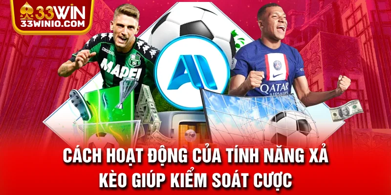 Cách hoạt động của tính năng xả kèo giúp kiểm soát cược