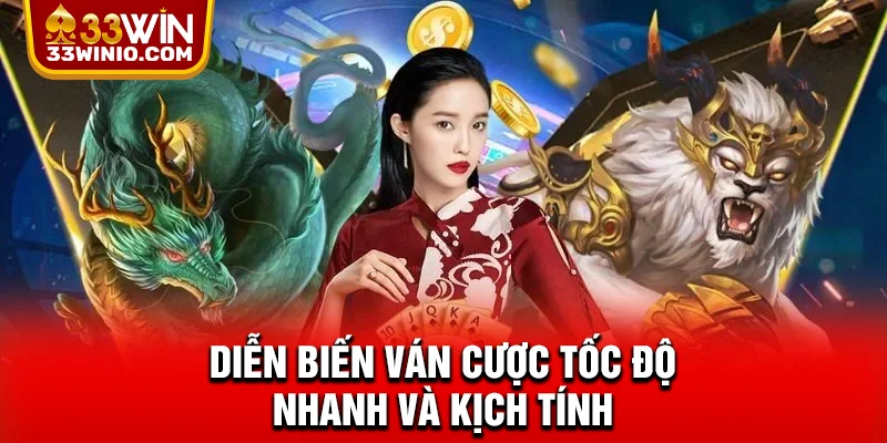 Diễn biến ván cược tốc độ nhanh và kịch tính