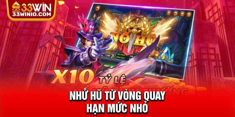 Nhử hũ từ vòng quay hạn mức nhỏ