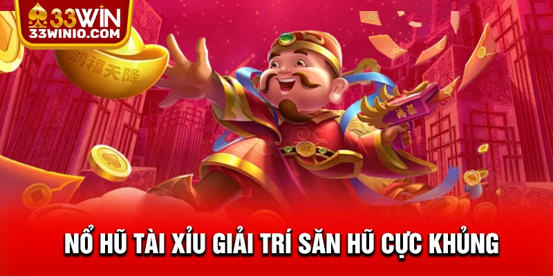 Nổ hũ tài xỉu giải trí săn hũ cực khủng